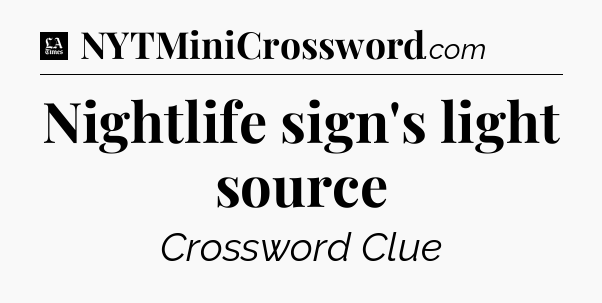 Nightlife sign's light source - LA Times Crossword