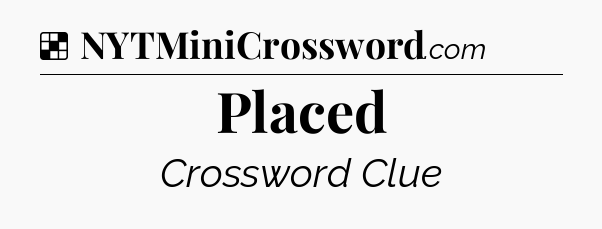 Solution: Placed - NYT Crossword