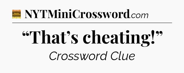 “That’s cheating!” - Eugene Sheffer Crossword