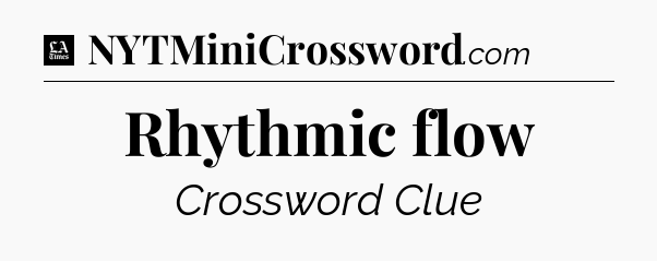 Rhythmic flow - LA Times Crossword