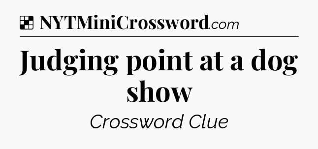 Solution: Judging point at a dog show - NYT Crossword