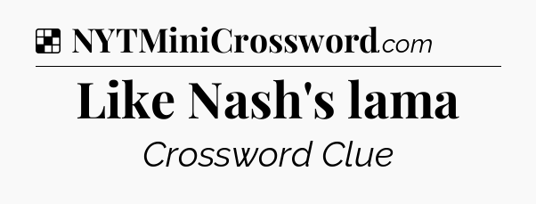 Solution: Like Nash's lama - NYT Crossword