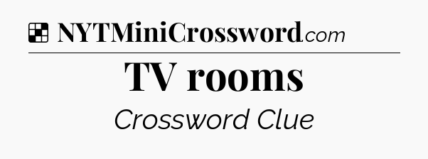 Solution: TV rooms - NYT Crossword