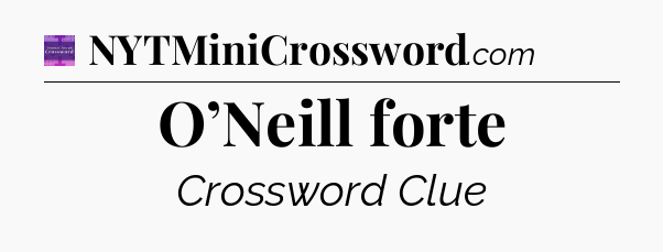 O’Neill forte - Thomas Joseph Crossword