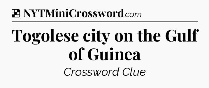 Solution: Togolese city on the Gulf of Guinea - NYT Crossword