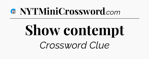 Show contempt Crossword Clue