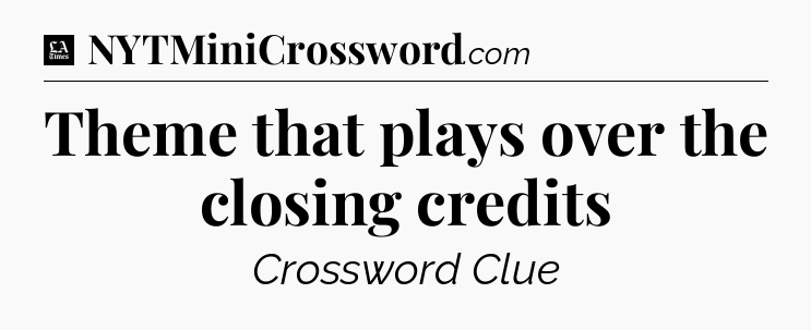 Theme that plays over the closing credits - LA Times Crossword
