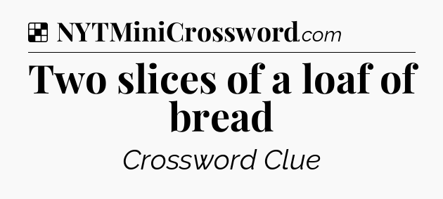 Solution: Two slices of a loaf of bread - NYT Crossword