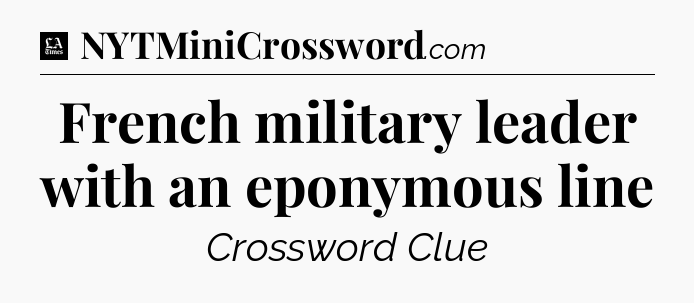 French military leader with an eponymous line - LA Times Crossword