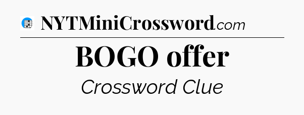 BOGO offer Crossword Clue