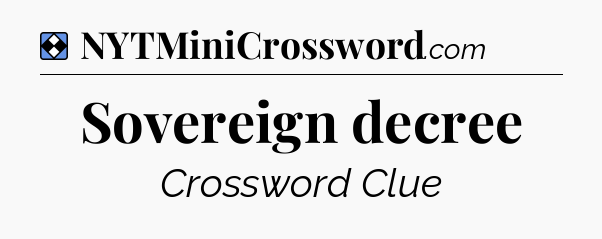 Solution: Sovereign decree - NYT Mini Crossword
