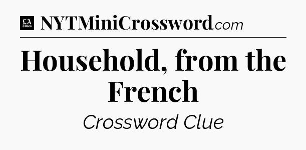 Household, from the French - LA Times Crossword