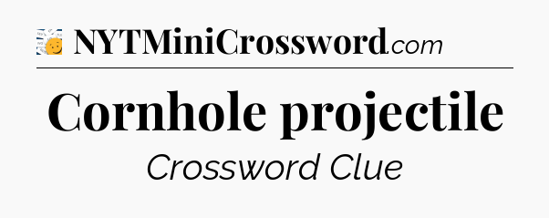 Cornhole projectile - 7 Little Words