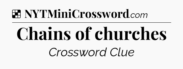 Solution: Chains of churches - NYT Crossword