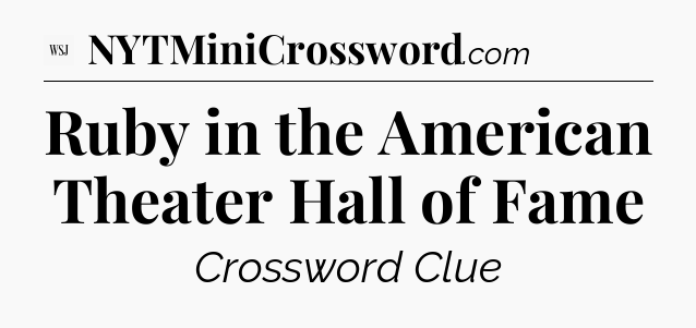 Ruby in the American Theater Hall of Fame - WSJ Crossword