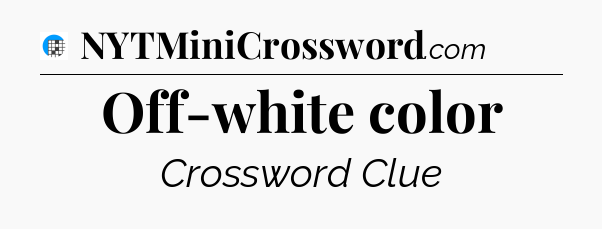 Off-white color Crossword Clue