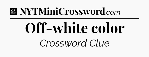 Off-white color - LA Times Crossword