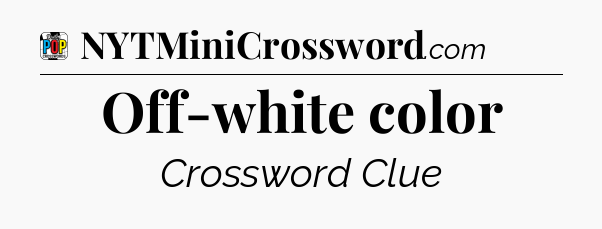 Off-white color Crossword Clue