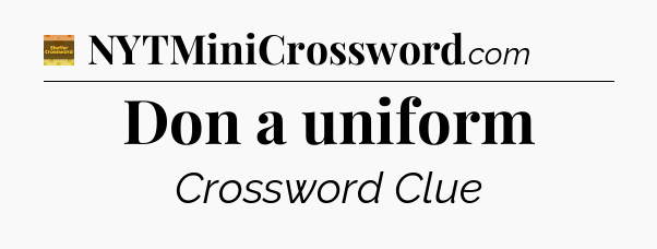 Don a uniform - Eugene Sheffer Crossword