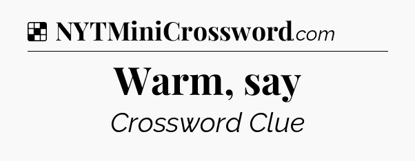 Solution: Warm, say - NYT Crossword