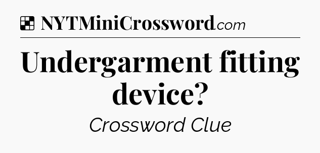 Solution: Undergarment fitting device - NYT Crossword