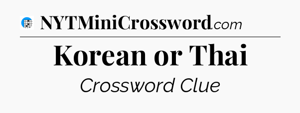 Korean or Thai Crossword Clue