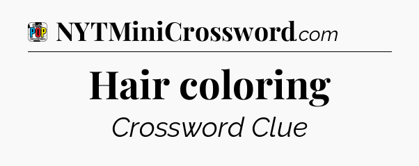 Hair coloring Crossword Clue
