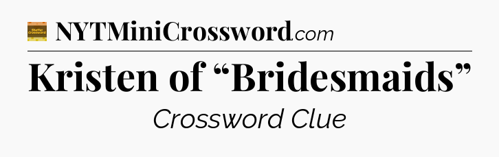 Kristen of “Bridesmaids” - Eugene Sheffer Crossword