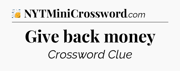 Give back money - 7 Little Words