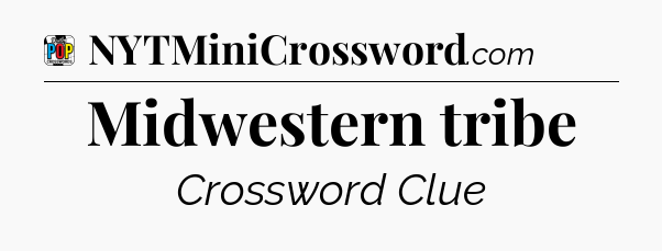 Midwestern tribe Crossword Clue