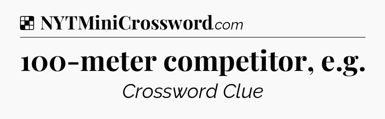 Solution: 100-meter competitor, e.g - NYT Crossword