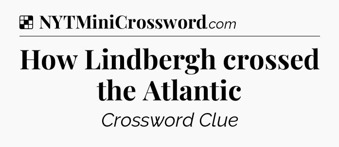 Solution: How Lindbergh crossed the Atlantic - NYT Crossword