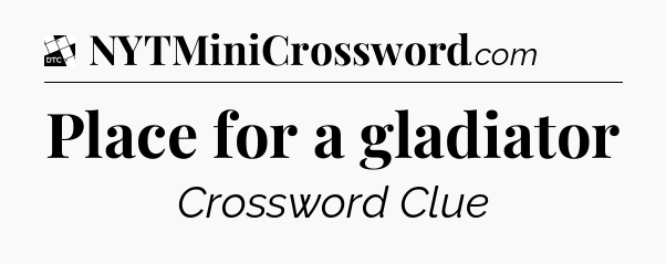 Place for a gladiator - Daily Themed Mini Crossword