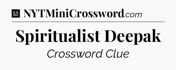 Spiritualist Deepak - LA Times Crossword