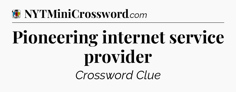 Pioneering internet service provider Crossword Clue