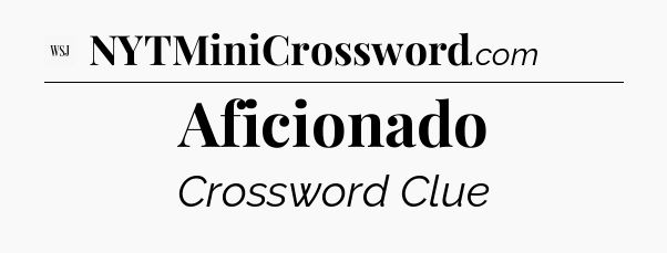 Aficionado - WSJ Crossword