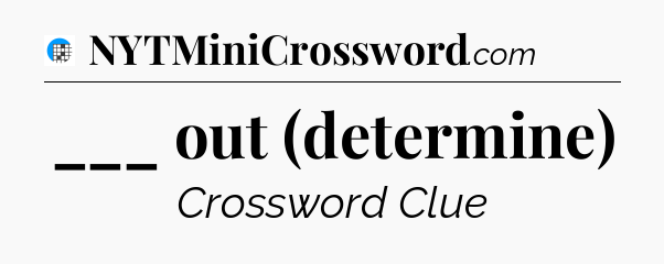 ___ out (determine) Crossword Clue