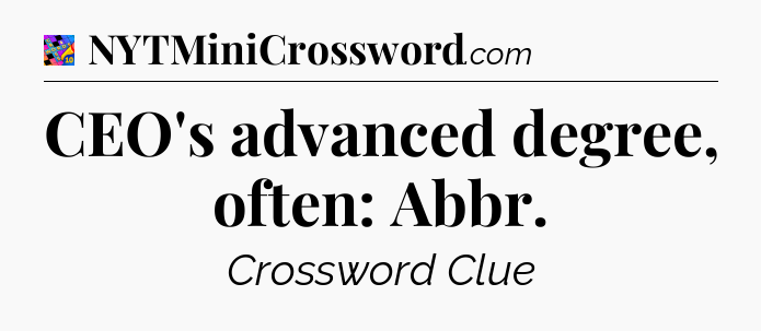 CEO's advanced degree, often: Abbr Crossword Clue