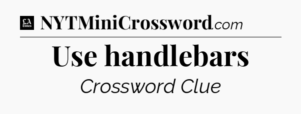 Use handlebars - LA Times Crossword