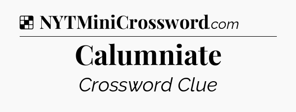 Solution: Calumniate - NYT Crossword