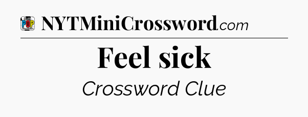 Feel sick Crossword Clue