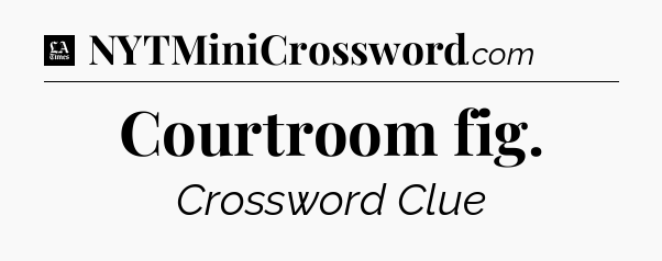 Courtroom fig - LA Times Crossword