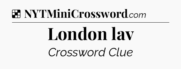 Solution: London lav - NYT Crossword