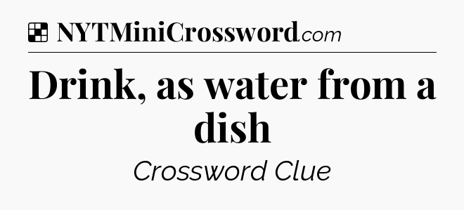 Solution: Drink, as water from a dish - NYT Crossword