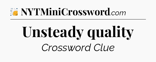 Unsteady quality - 7 Little Words