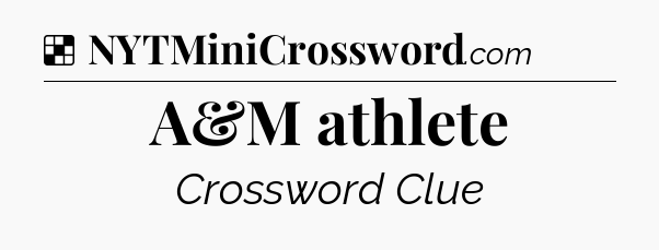 Solution: A&M athlete - NYT Crossword