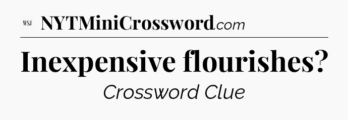Inexpensive flourishes - WSJ Crossword