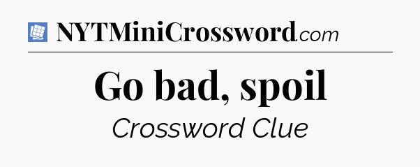 Go bad, spoil Puzzle Page Crossword Clue