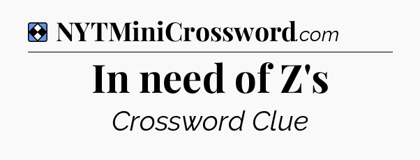 Solution: In need of Z's - NYT Mini Crossword