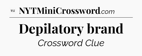 Depilatory brand - WSJ Crossword